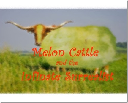Melon Cattle and the Infinate Surrealist